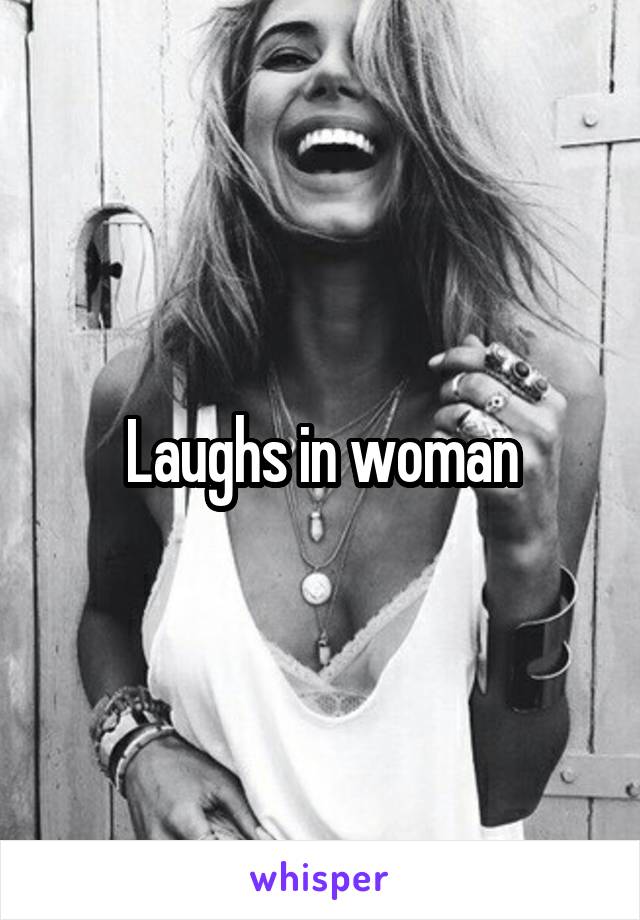 Laughs in woman