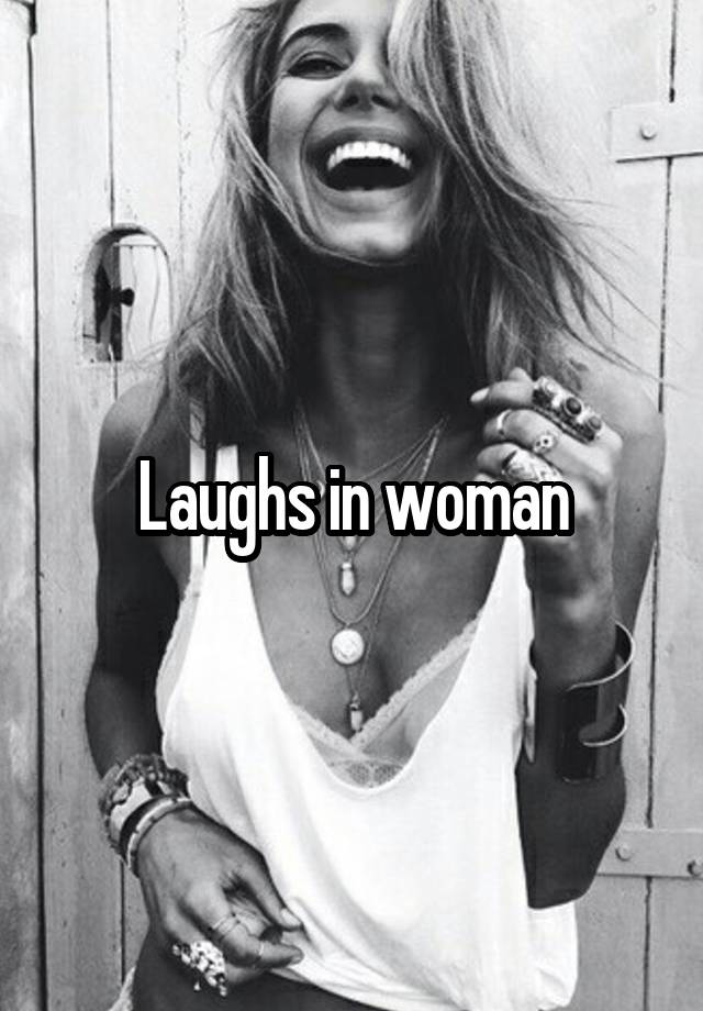 Laughs in woman