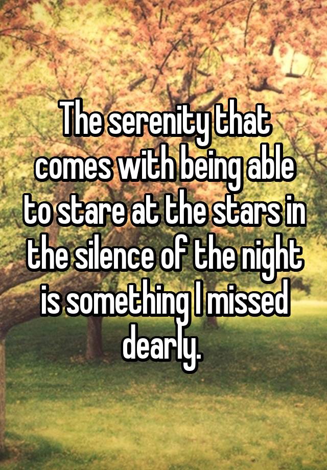 The serenity that comes with being able to stare at the stars in the silence of the night is something I missed dearly. 