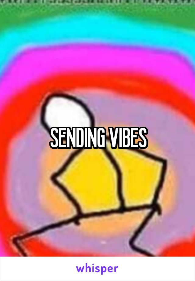 SENDING VIBES