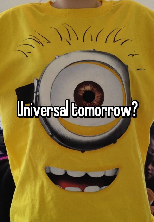 Universal tomorrow?