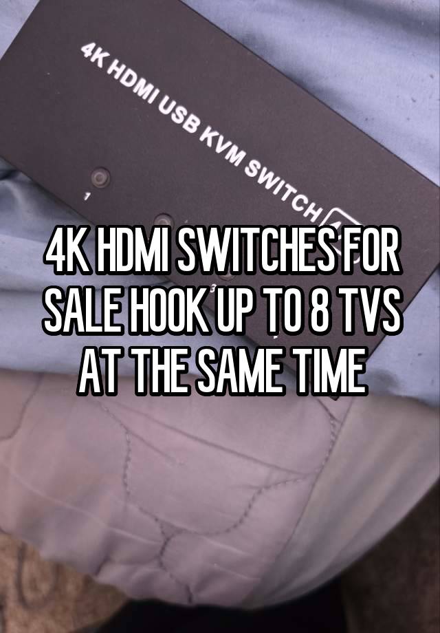 4K HDMI SWITCHES FOR SALE HOOK UP TO 8 TVS AT THE SAME TIME