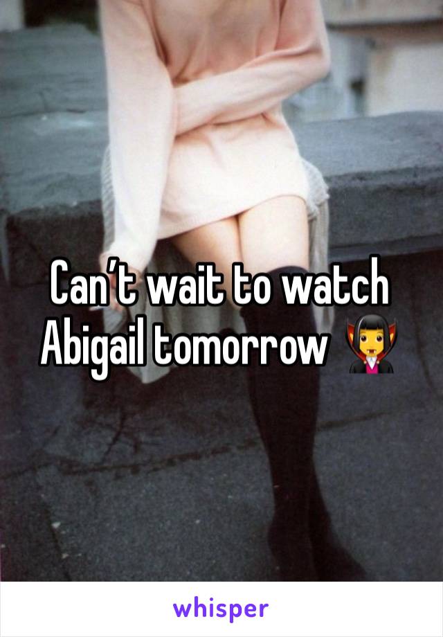 Can’t wait to watch Abigail tomorrow 🧛‍♀️