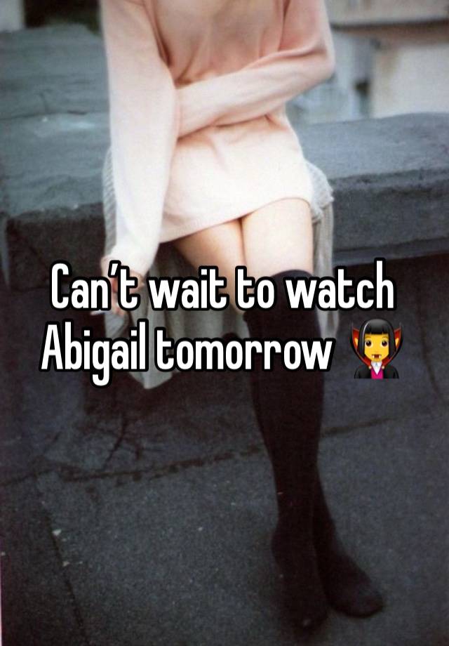 Can’t wait to watch Abigail tomorrow 🧛‍♀️