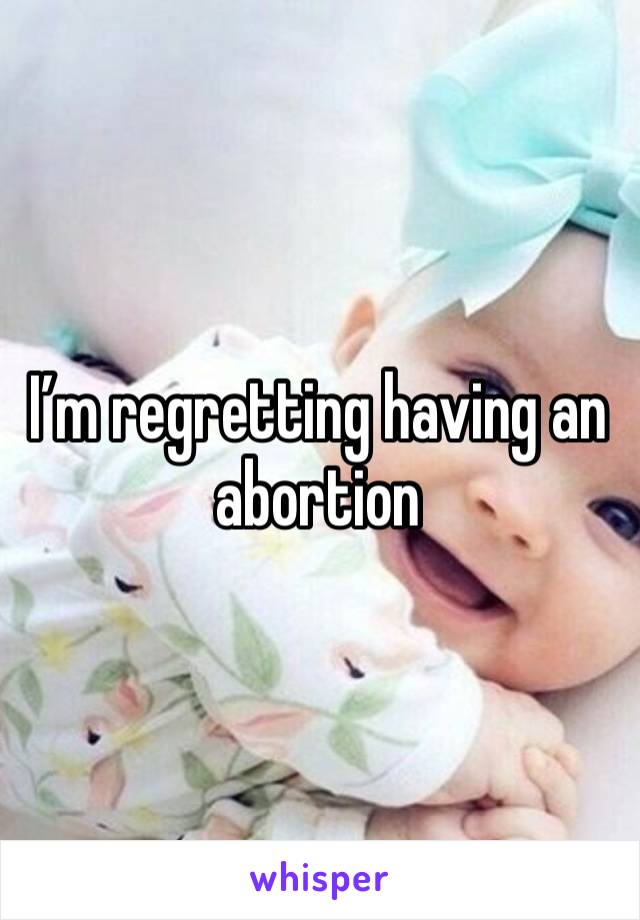 I’m regretting having an abortion 