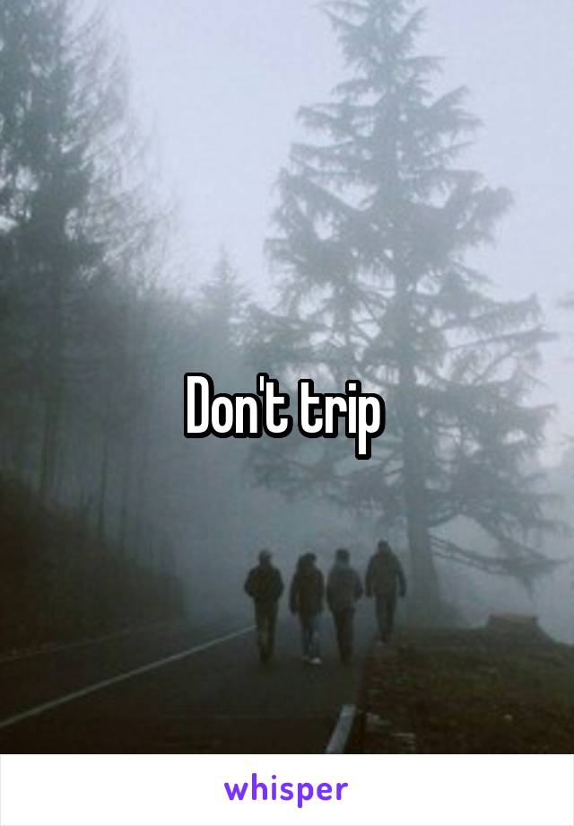 Don't trip 