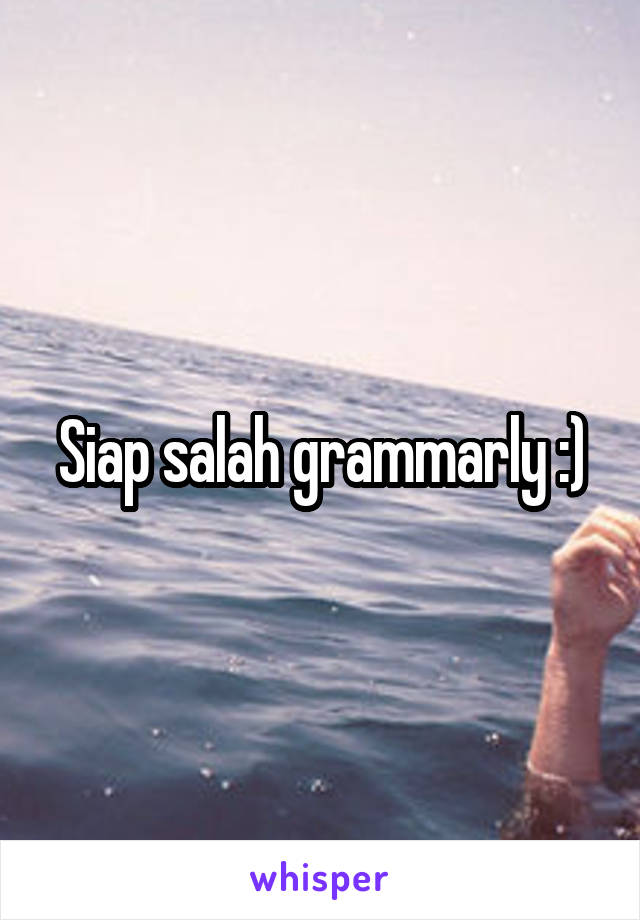 Siap salah grammarly :)