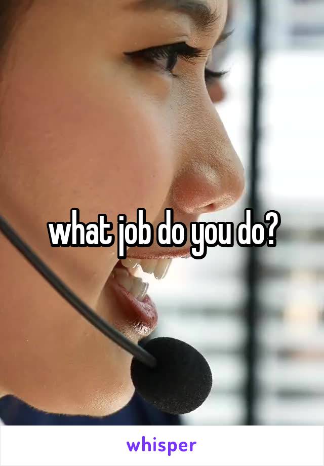 what job do you do?