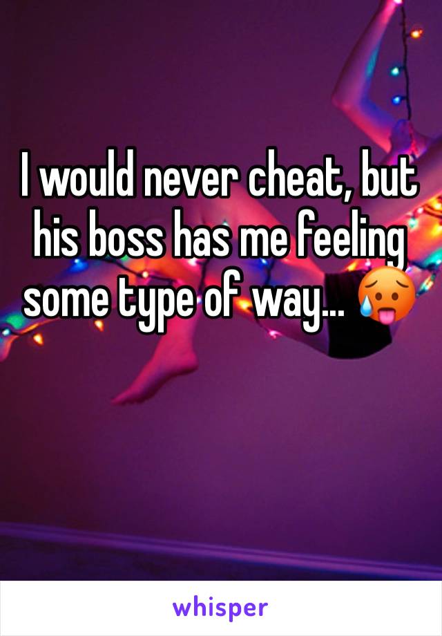 I would never cheat, but his boss has me feeling some type of way... 🥵