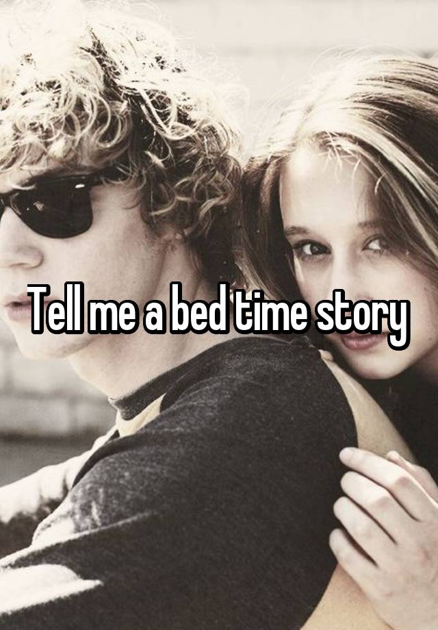 Tell me a bed time story 