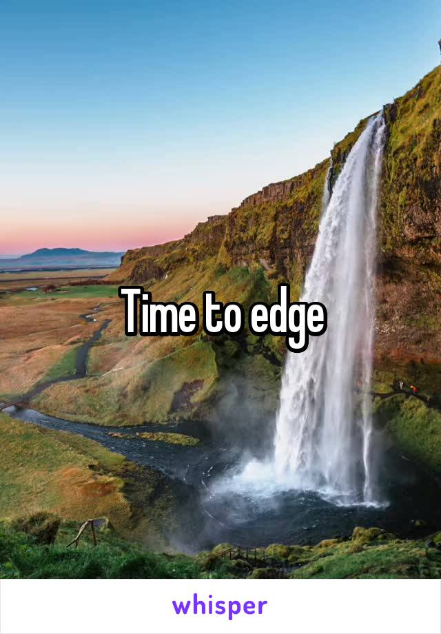 Time to edge