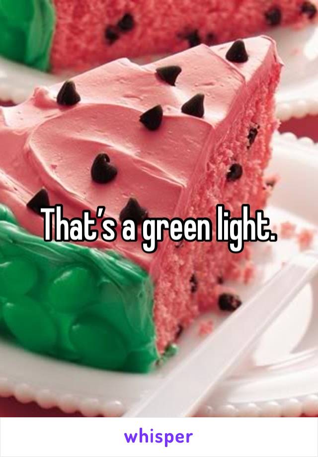 That’s a green light.