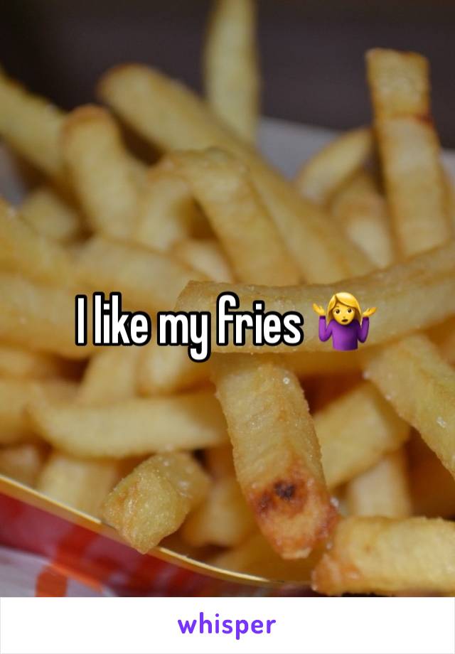 I like my fries 🤷‍♀️