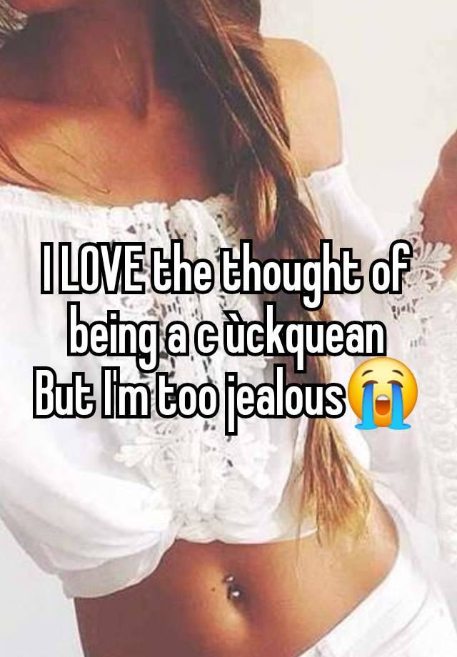 I LOVE the thought of being a c ùckquean
But I'm too jealous😭