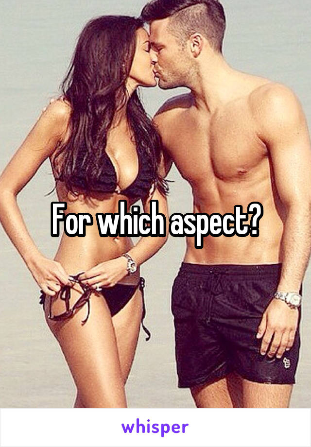 For which aspect?