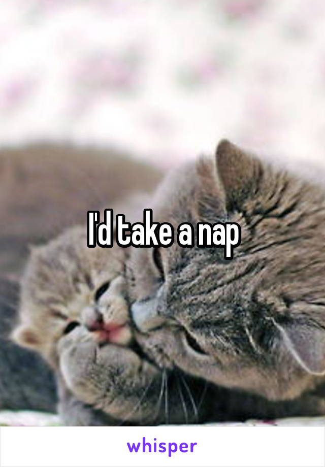 I'd take a nap