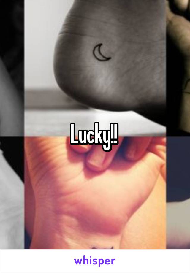 Lucky!! 