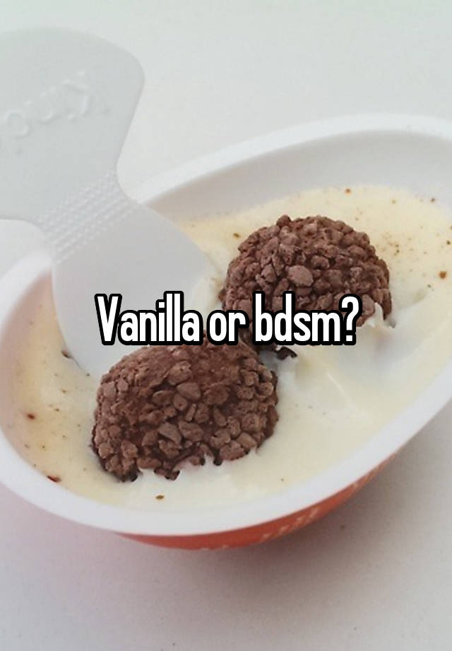 Vanilla or bdsm?