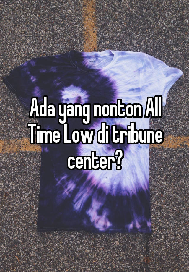 Ada yang nonton All Time Low di tribune center?