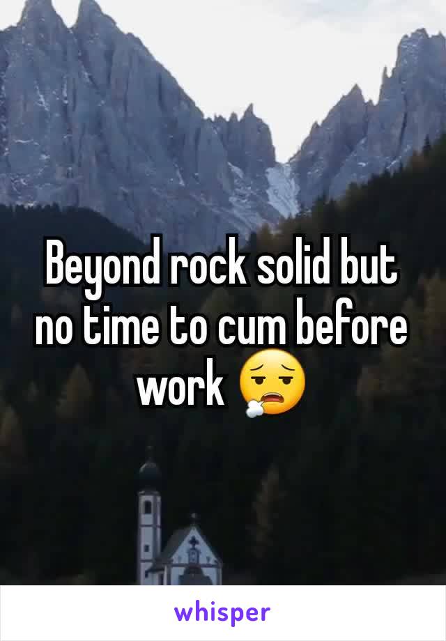 Beyond rock solid but no time to cum before work 😮‍💨