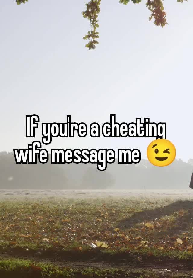 If you're a cheating wife message me 😉