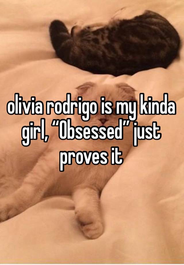 olivia rodrigo is my kinda girl, “Obsessed” just proves it 