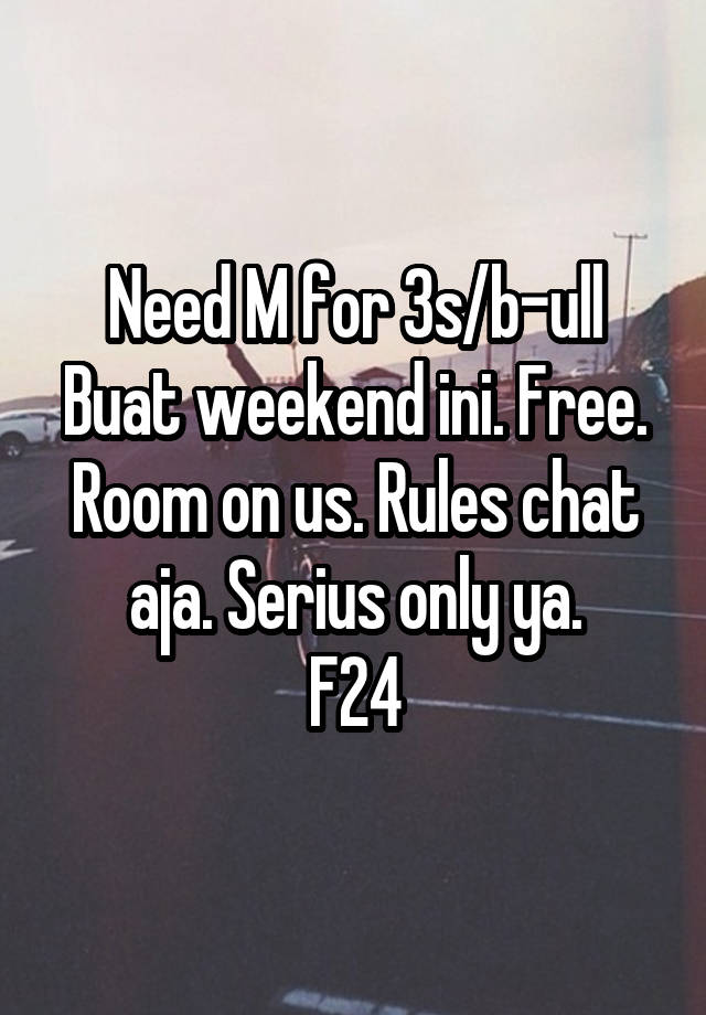 Need M for 3s/b-ull
Buat weekend ini. Free. Room on us. Rules chat aja. Serius only ya.
F24