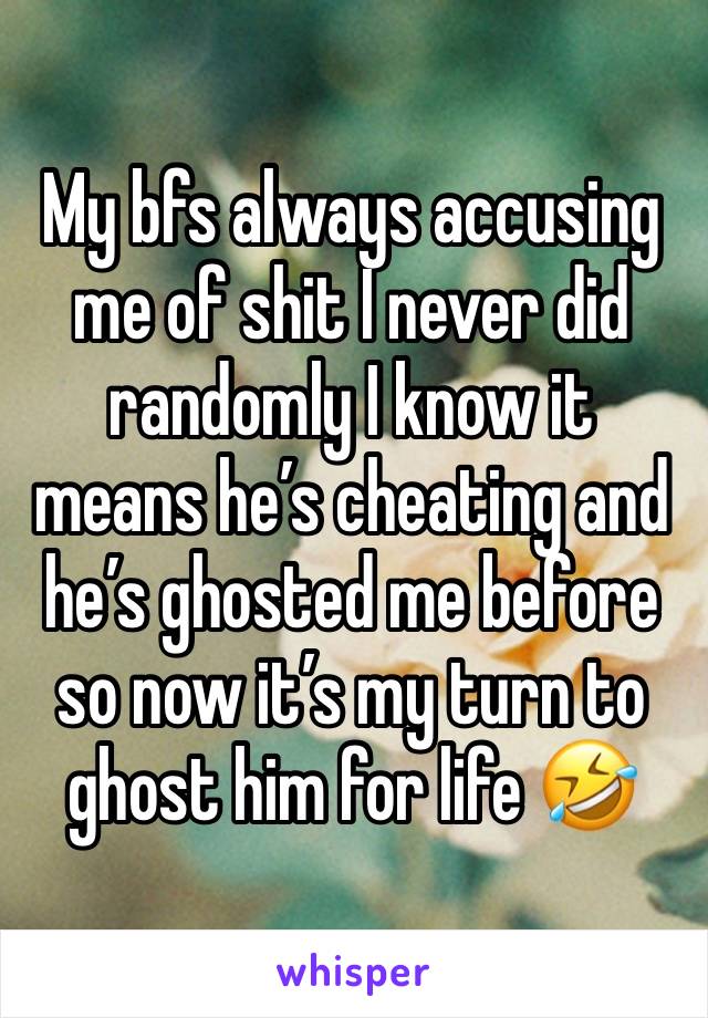 My bfs always accusing me of shit I never did randomly I know it means he’s cheating and he’s ghosted me before so now it’s my turn to ghost him for life 🤣