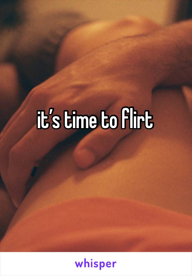 it’s time to flirt