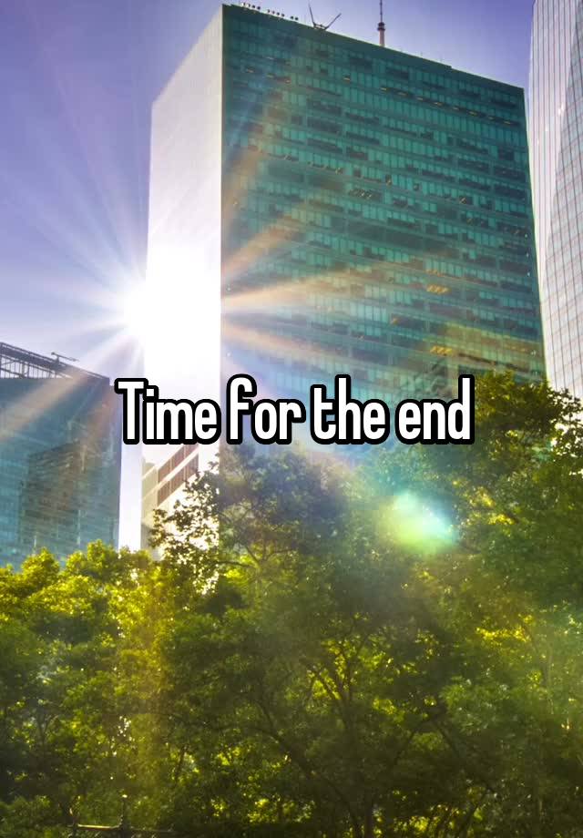 Time for the end