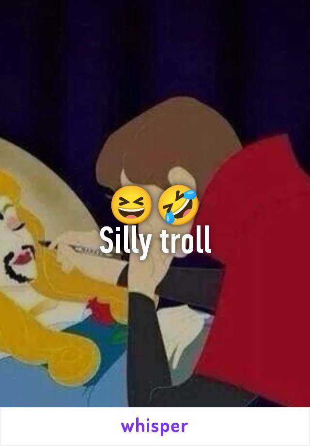 😆🤣
Silly troll