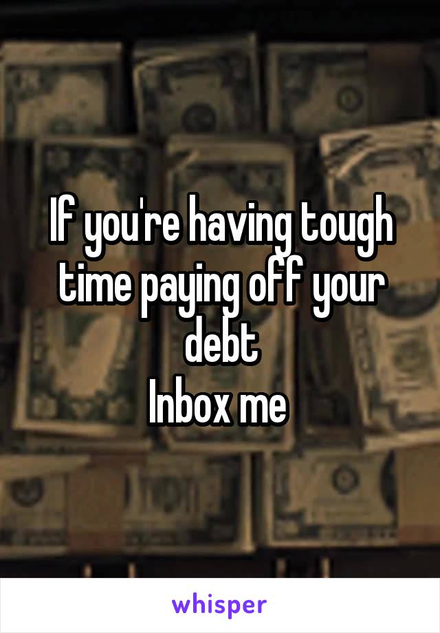 If you're having tough time paying off your debt
Inbox me 