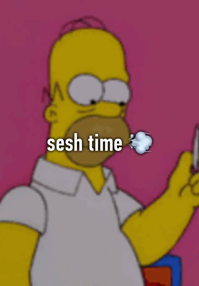 sesh time 💨 