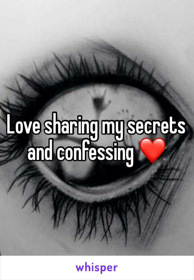 Love sharing my secrets and confessing ❤️