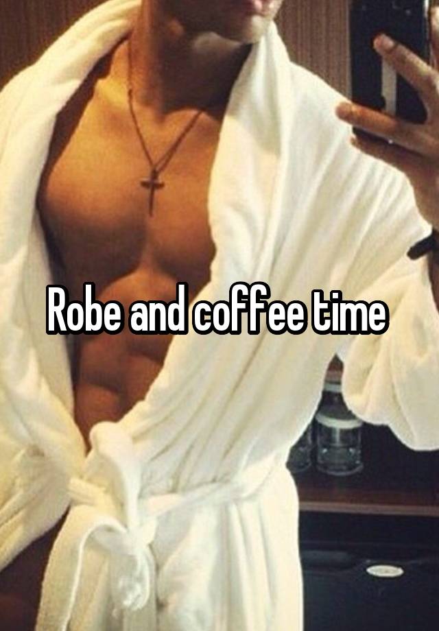 Robe and coffee time 