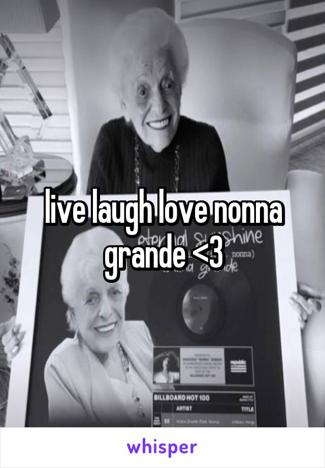 live laugh love nonna grande <3