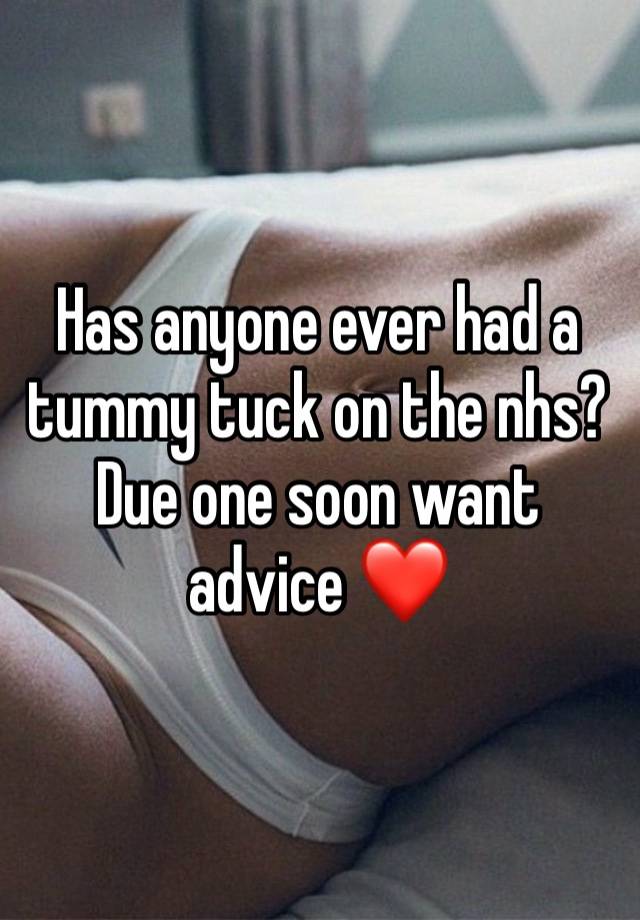 Has anyone ever had a tummy tuck on the nhs?
Due one soon want advice ❤️