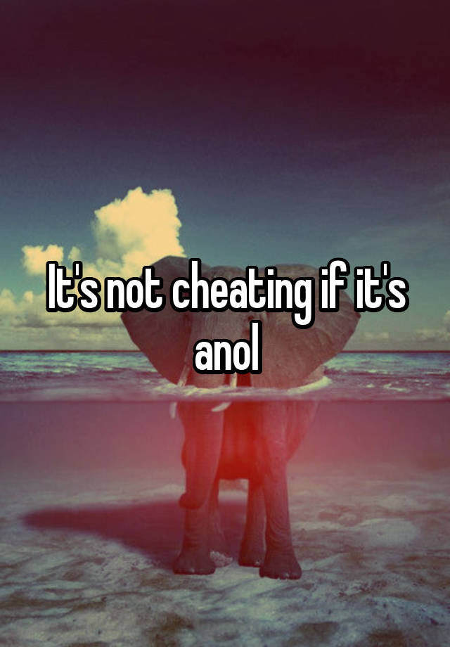 It's not cheating if it's anol