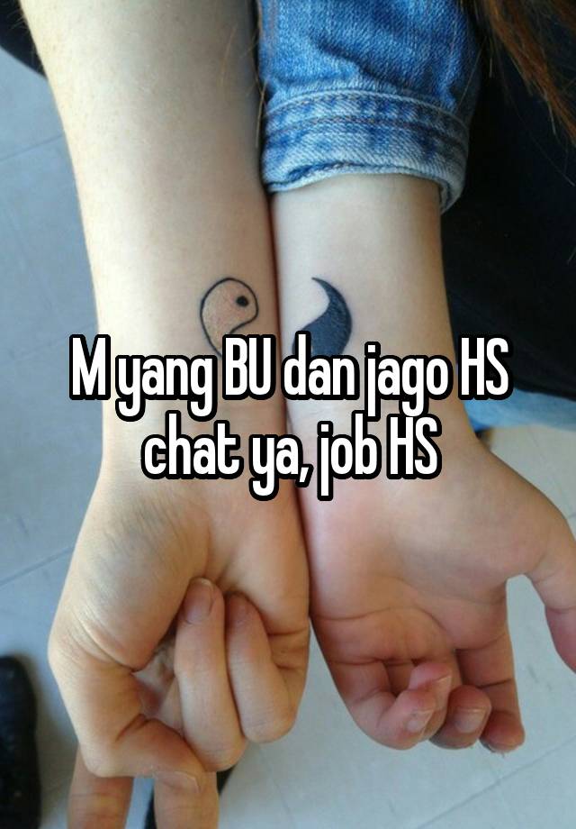 M yang BU dan jago HS chat ya, job HS