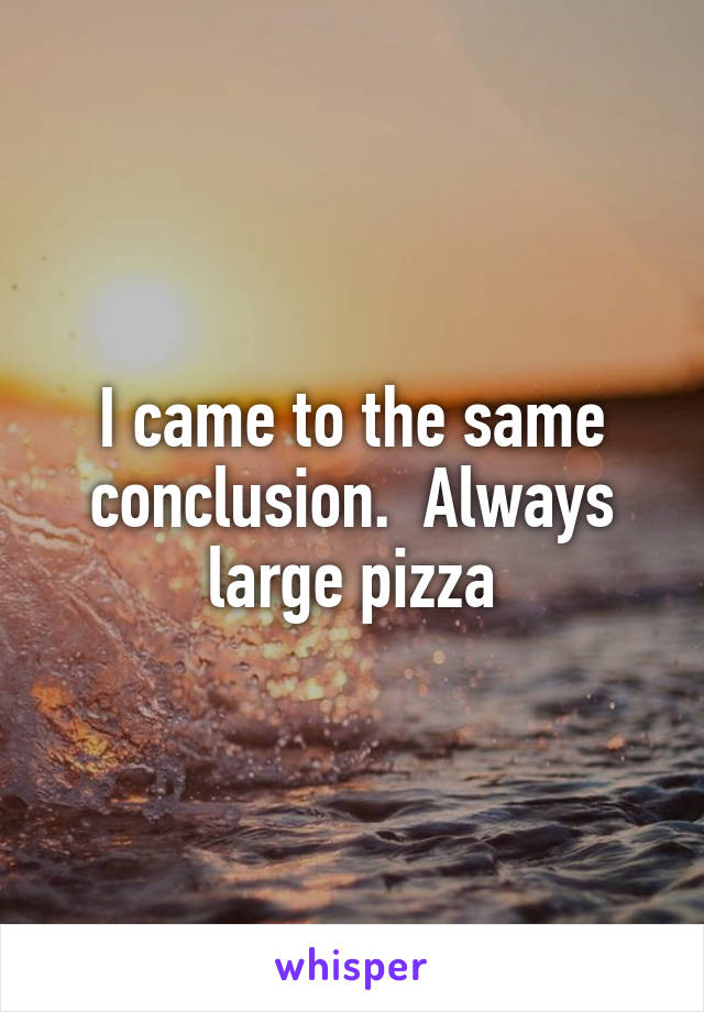 I came to the same conclusion.  Always large pizza