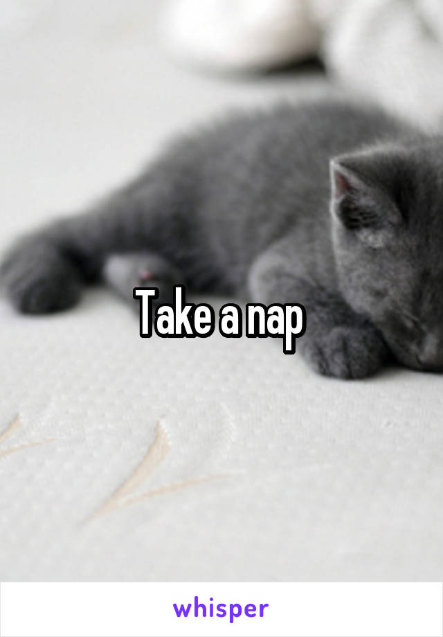 Take a nap 