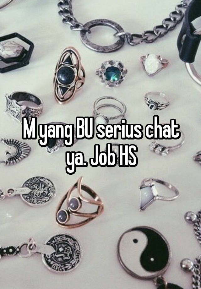 M yang BU serius chat ya. Job HS