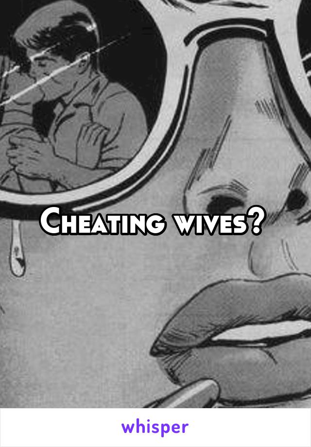 Cheating wives? 