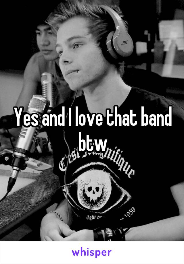 Yes and I love that band btw