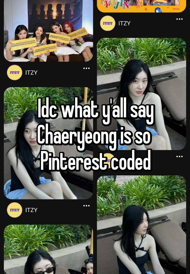 Idc what y'all say
Chaeryeong is so 
Pinterest coded