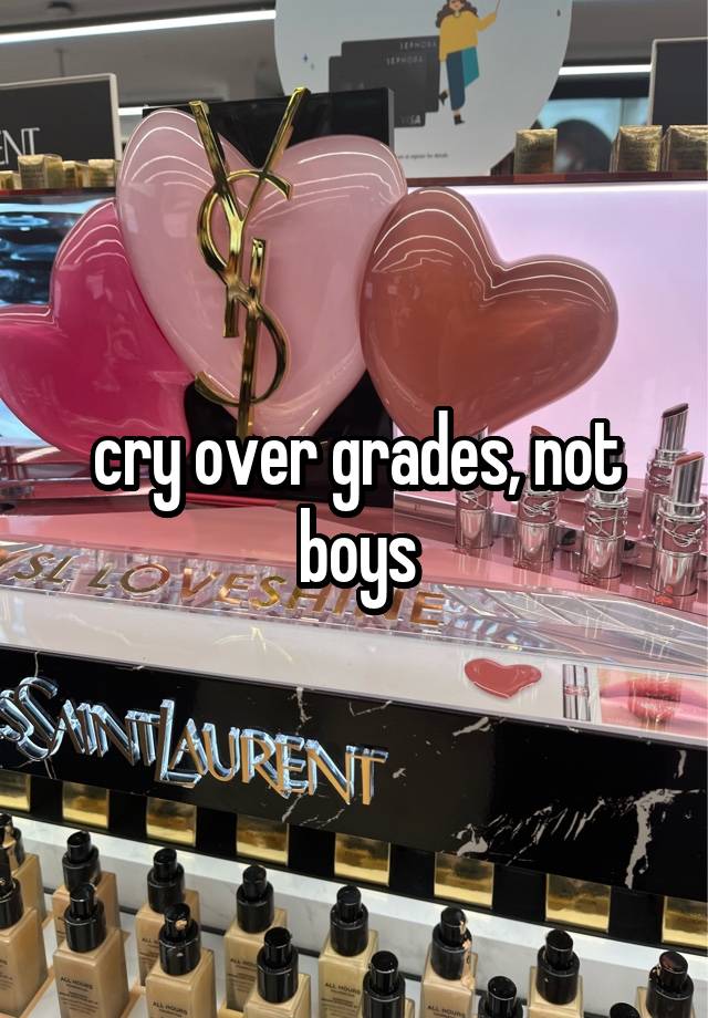 cry over grades, not boys