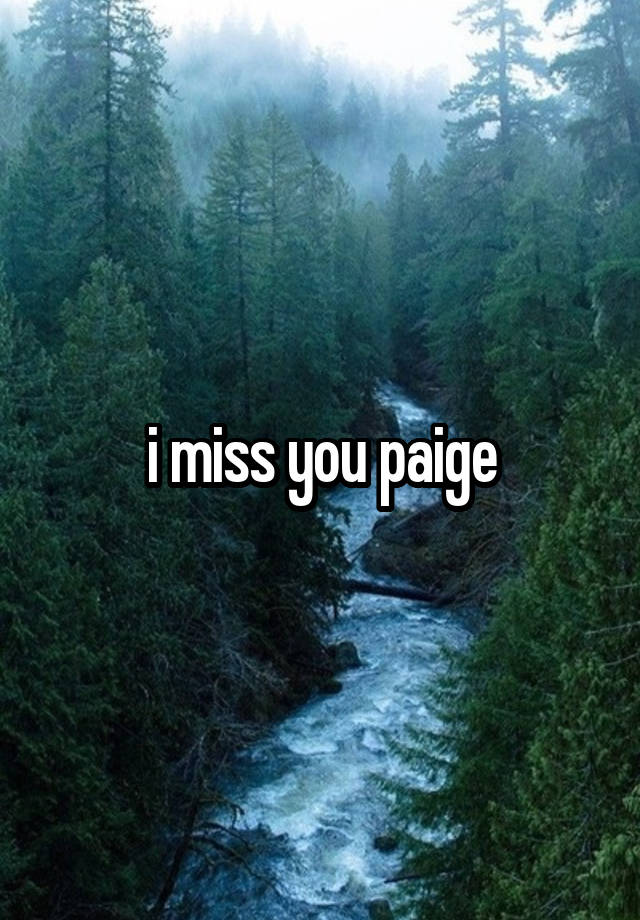 i miss you paige