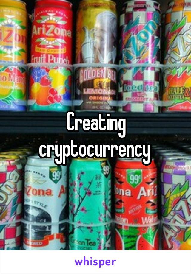 Creating cryptocurrency 