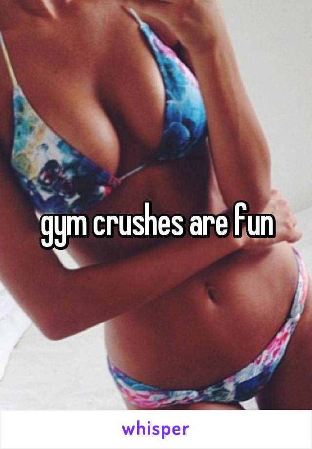 gym crushes are fun