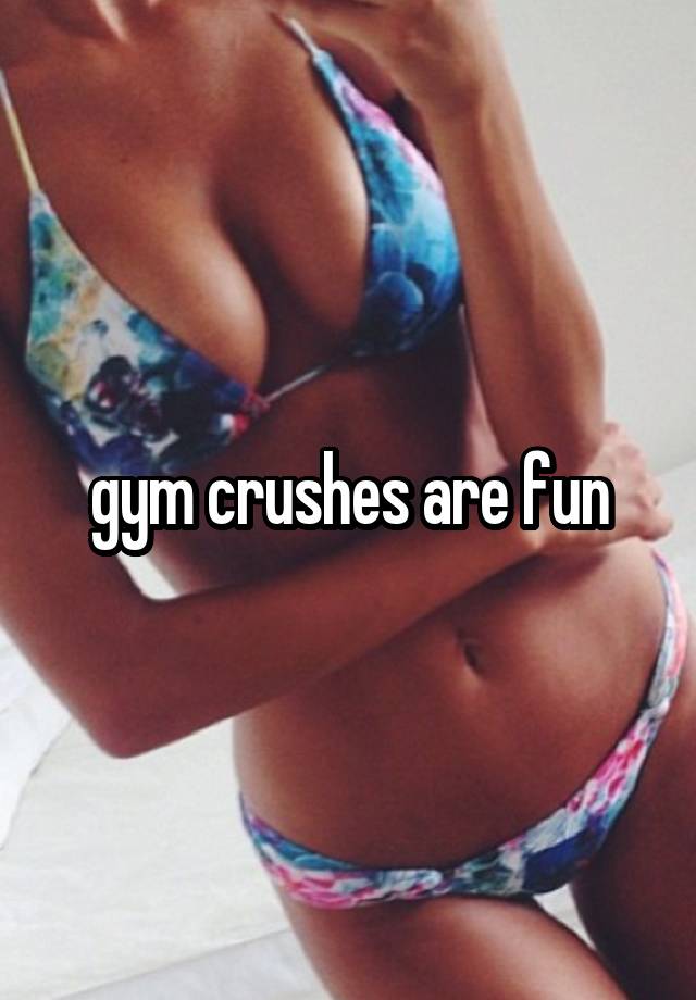 gym crushes are fun